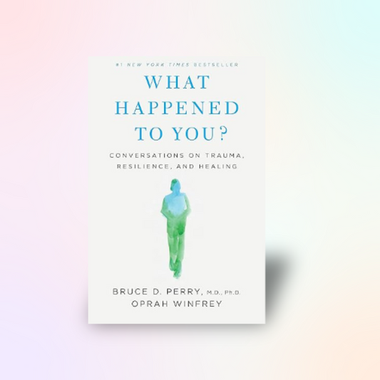 What Happened to You?: Conversations on Trauma, Resilience, and Healing