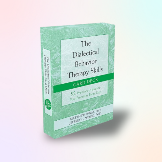 The Dialectical Behavior Therapy Skills Card Deck