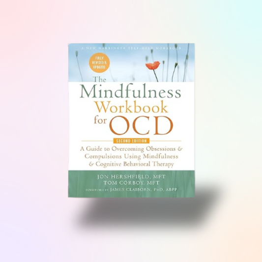 The Mindfulness Workbook for OCD