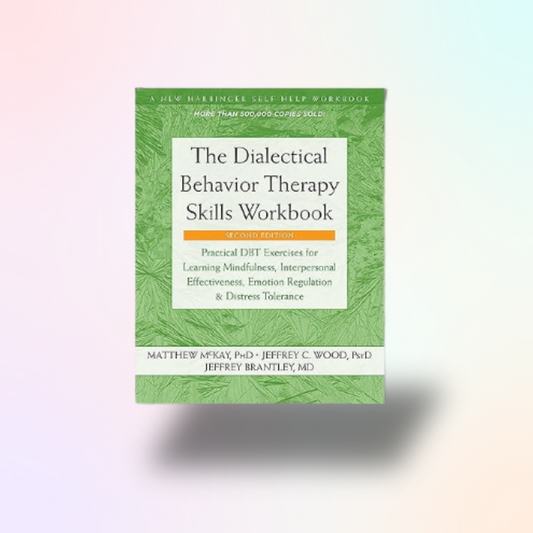 The Dialectical Behavior Therapy Skills Workbook