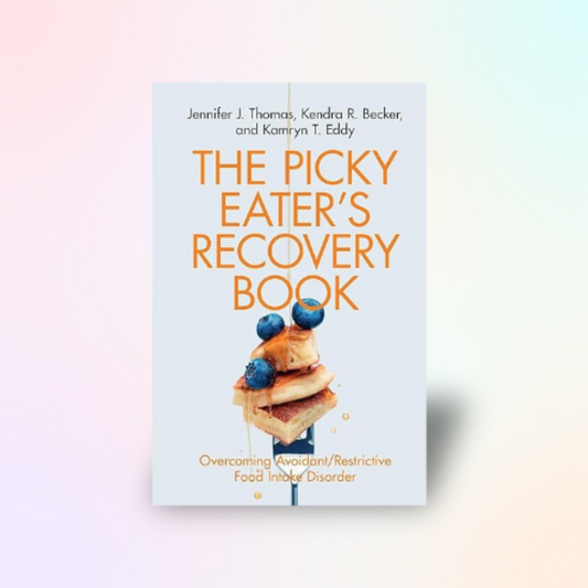 The Picky Eater's Recovery Book: Overcoming Avoidant/Restrictive Food Intake Disorder